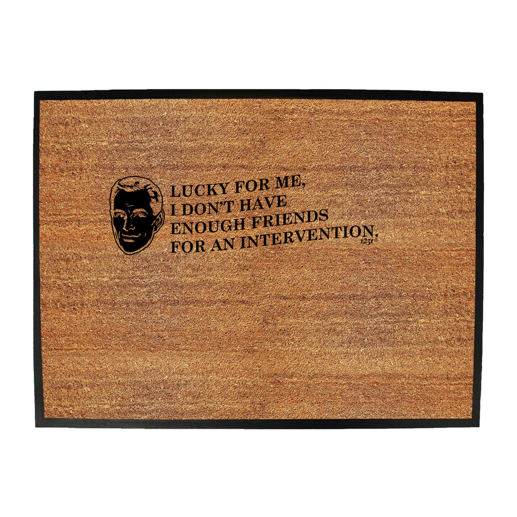 Lucky For Me Dont Have Enough Friends - Funny Novelty Doormat