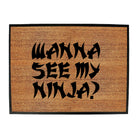Wanna See My Ninja - Funny Novelty Doormat