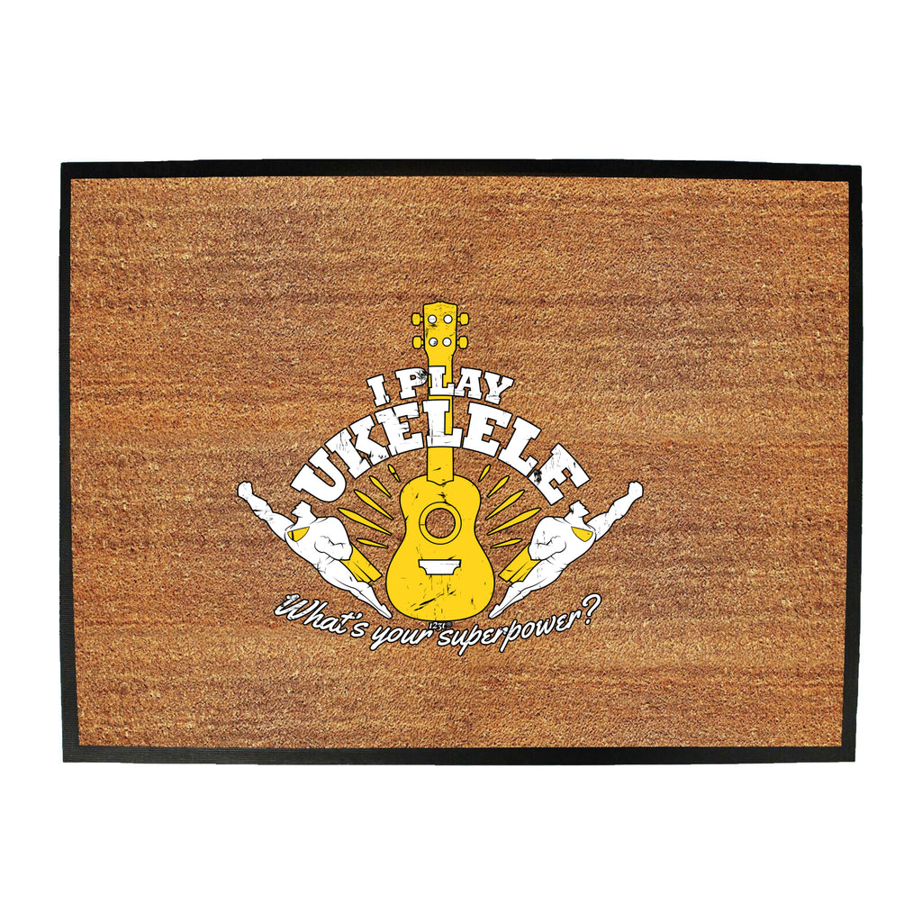 Play Ukelele Whats You Superpower - Funny Novelty Doormat