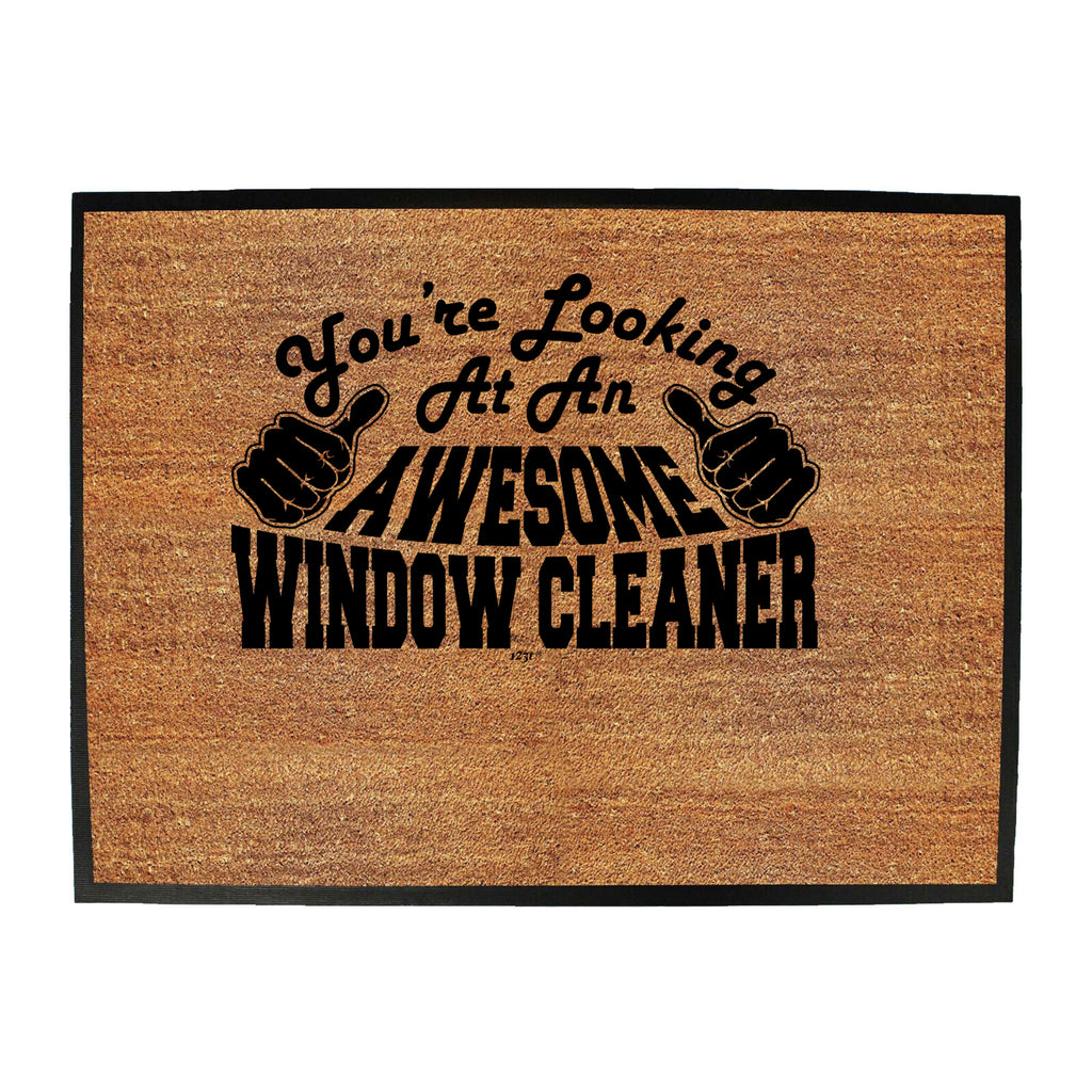 Youre Looking At An Awesome Window Cleaner - Funny Novelty Doormat