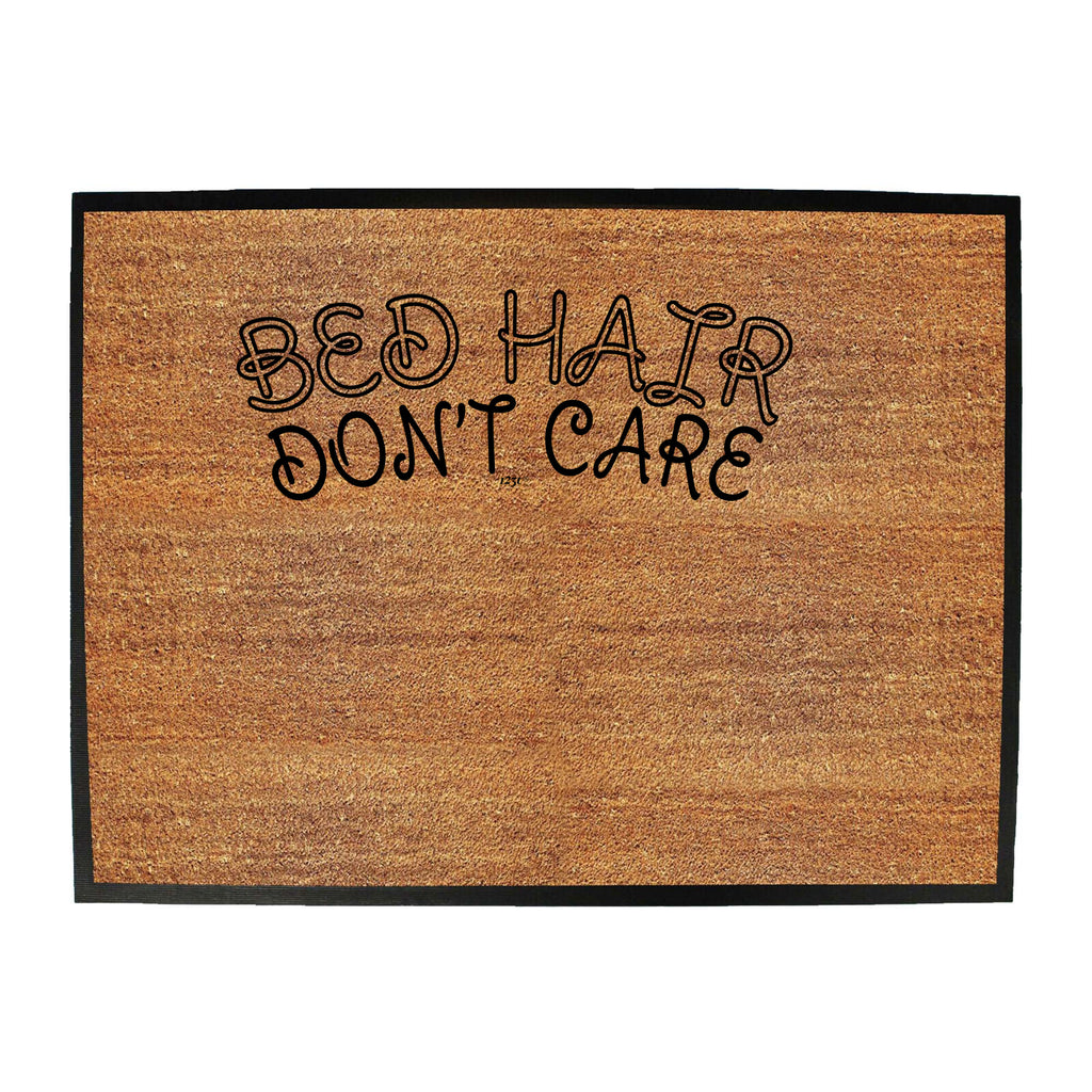 Bed Hair Dont Care - Funny Novelty Doormat