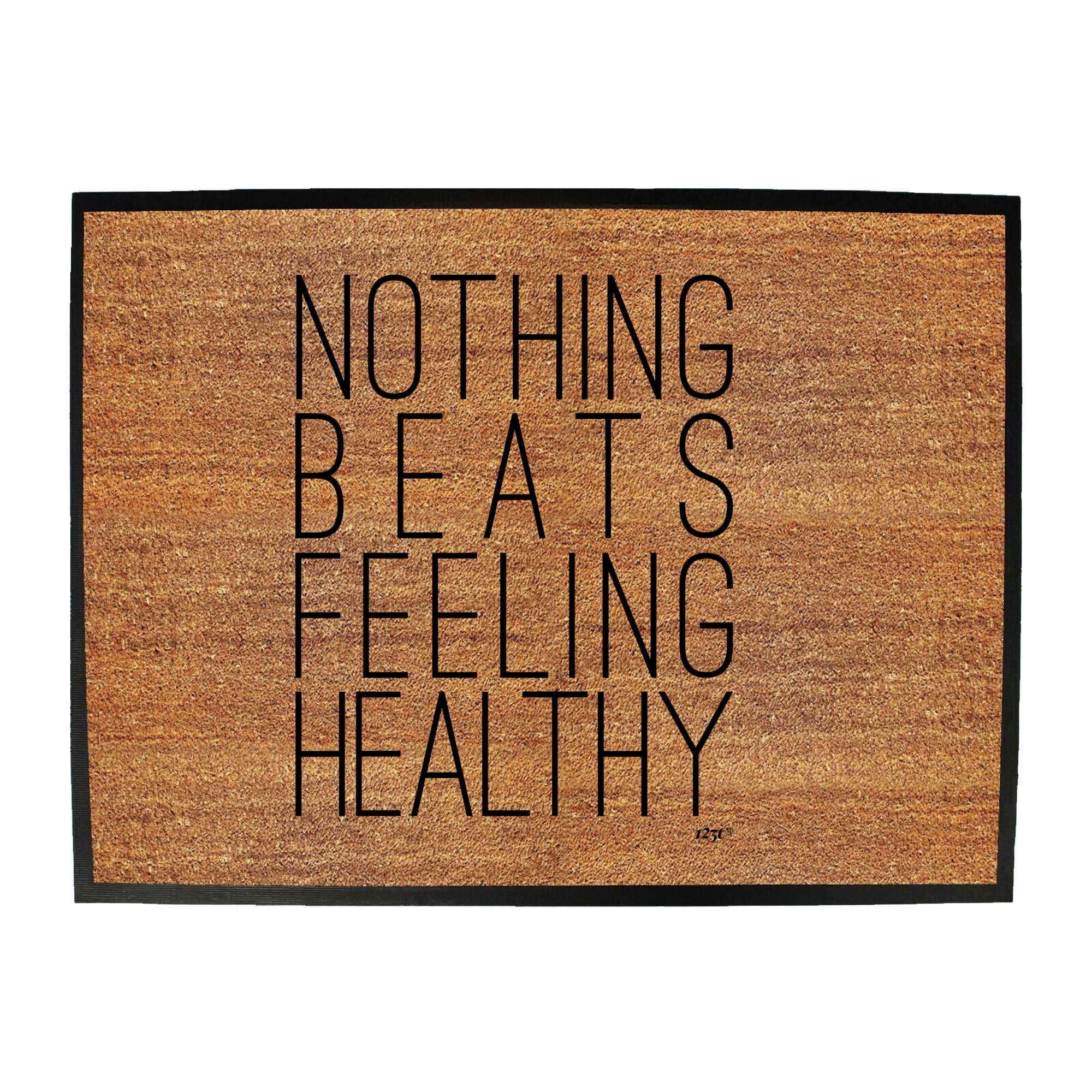 Nothing Beats Feeling Healthy - Funny Novelty Doormat