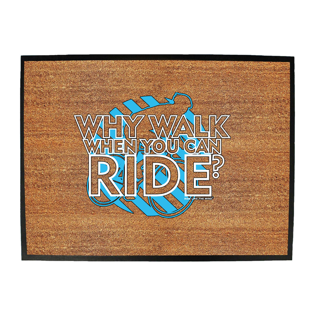 Rltw Why Walk When You Can Ride - Funny Novelty Doormat