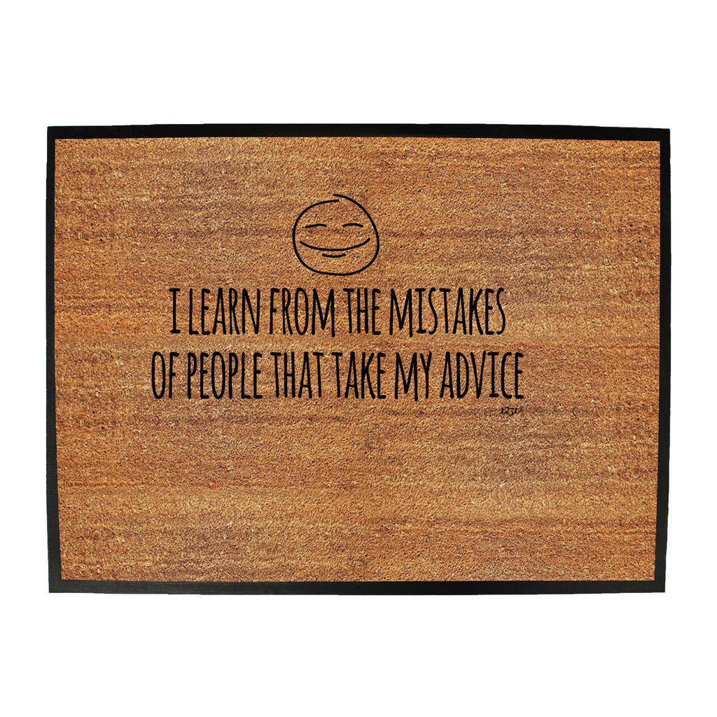 Learn From The Mistakes Of People That Take My Advice - Funny Novelty Doormat