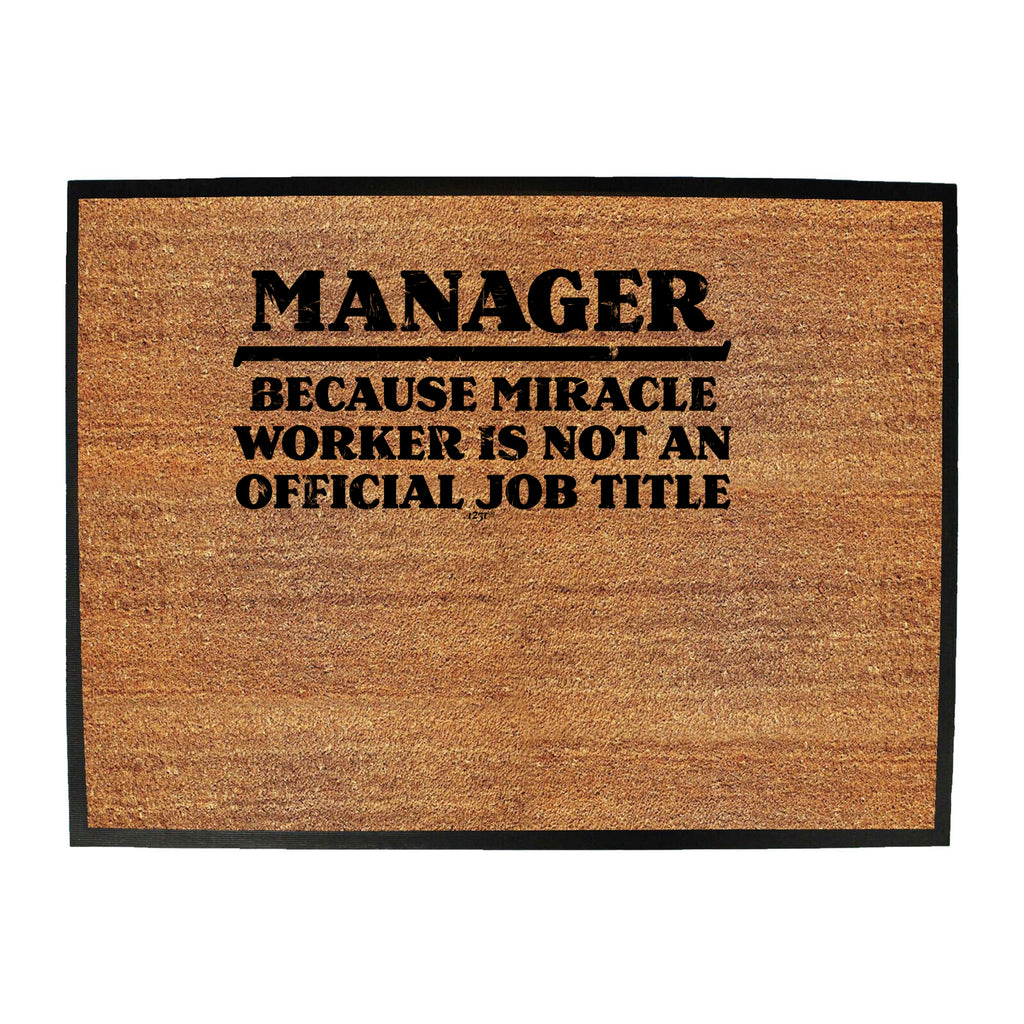 Manager Because Miracle Worker Official Job Title - Funny Novelty Doormat