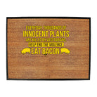 Everyday Thousands Of Innocent Plants Eat Bacon - Funny Novelty Doormat
