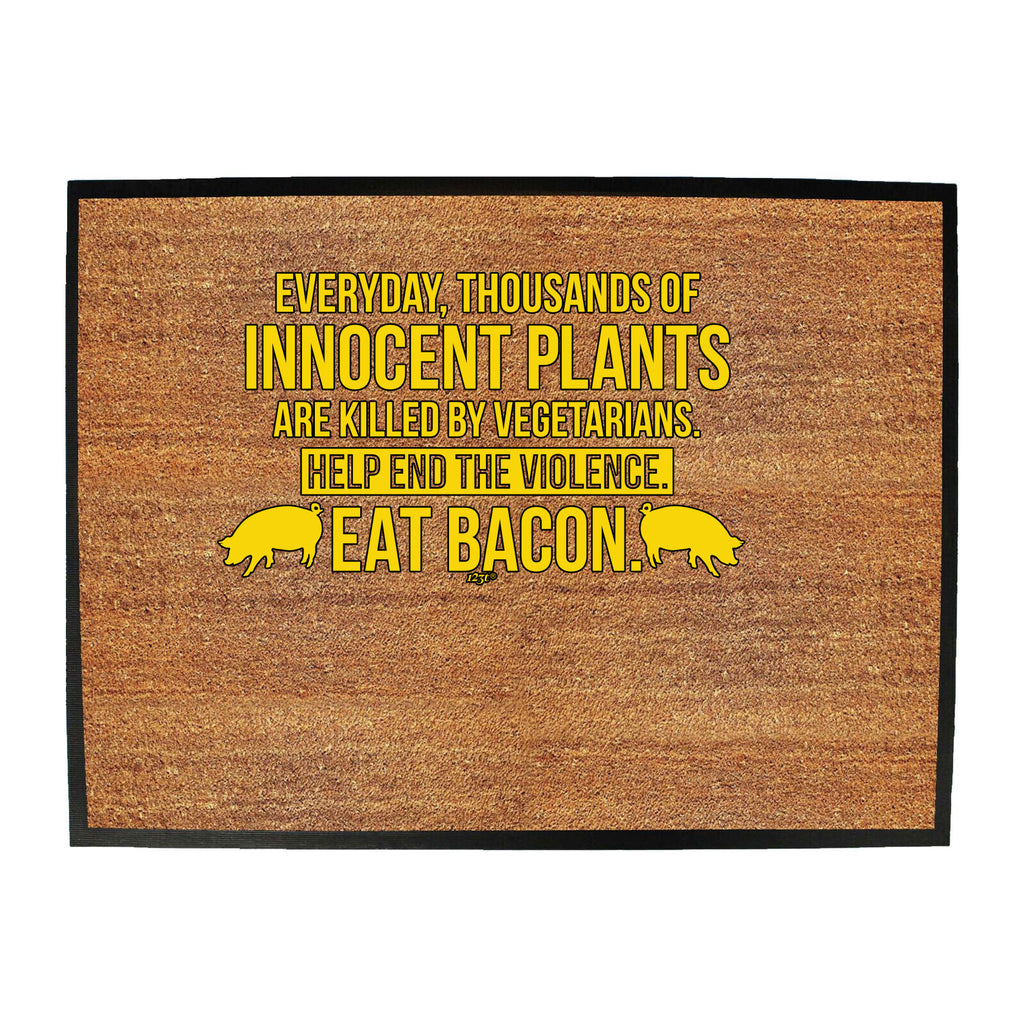 Everyday Thousands Of Innocent Plants Eat Bacon - Funny Novelty Doormat