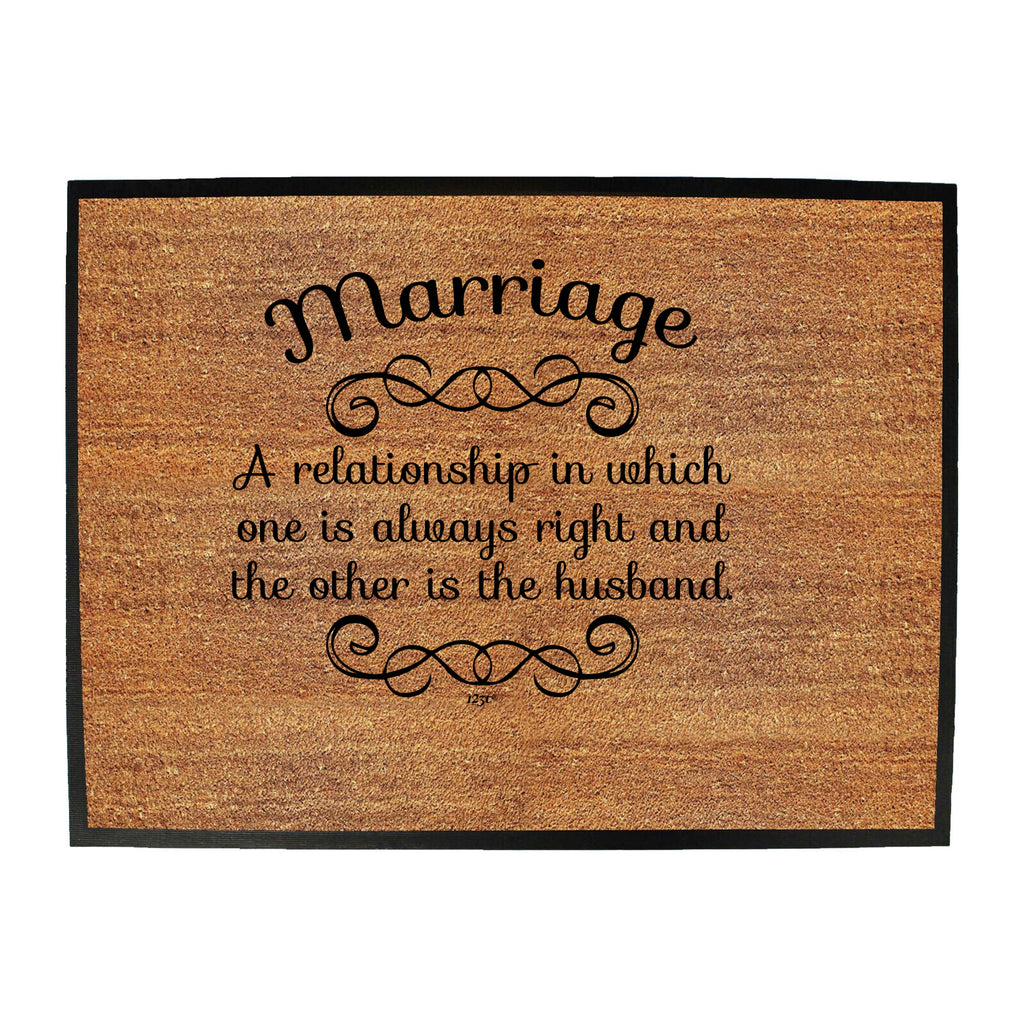 Marriage A Relationship In Which One Is Always Right - Funny Novelty Doormat