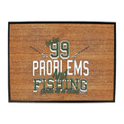 Dw Ive Got 99 Problems Fishing - Funny Novelty Doormat