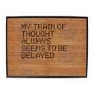 My Train Of Thought Always Seems To Be Delayed - Funny Novelty Doormat