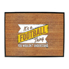 Its A Football Thing You Wouldnt Understand - Funny Novelty Doormat