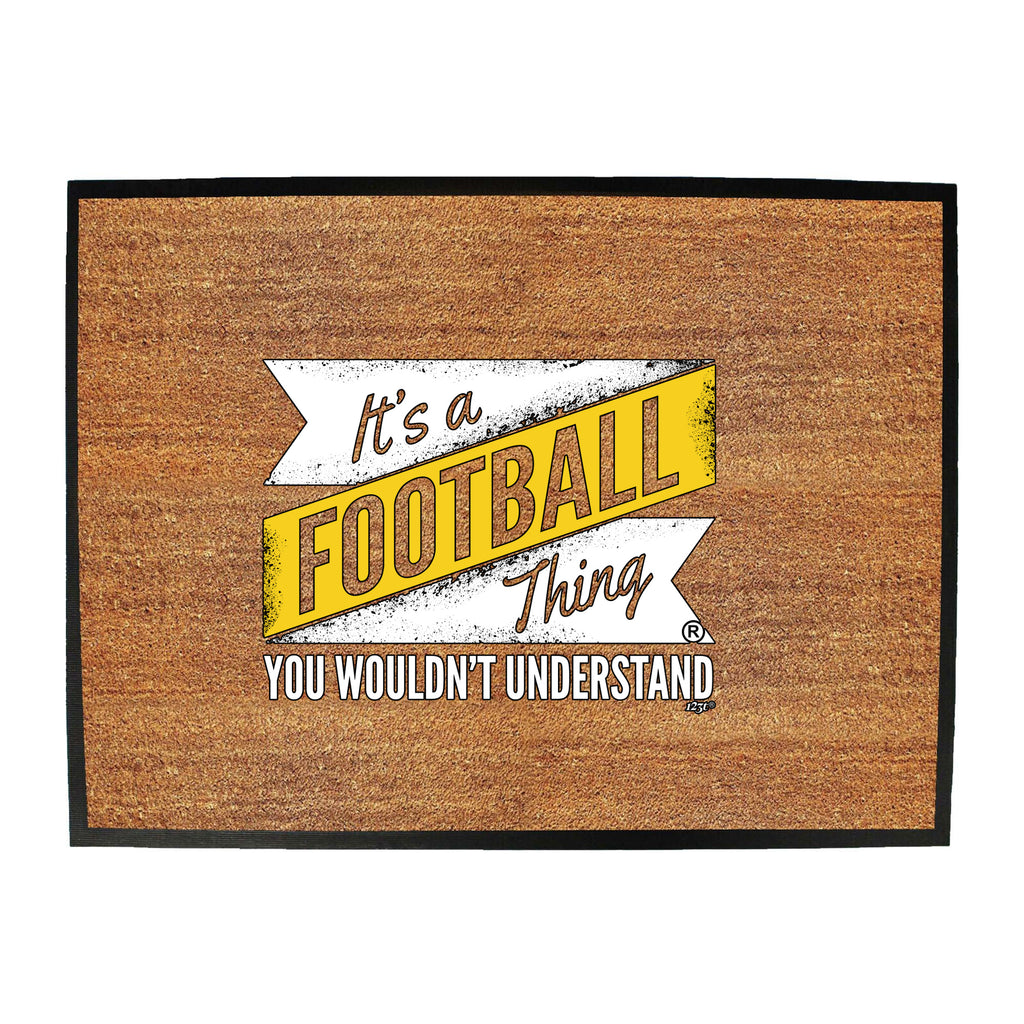 Its A Football Thing You Wouldnt Understand - Funny Novelty Doormat