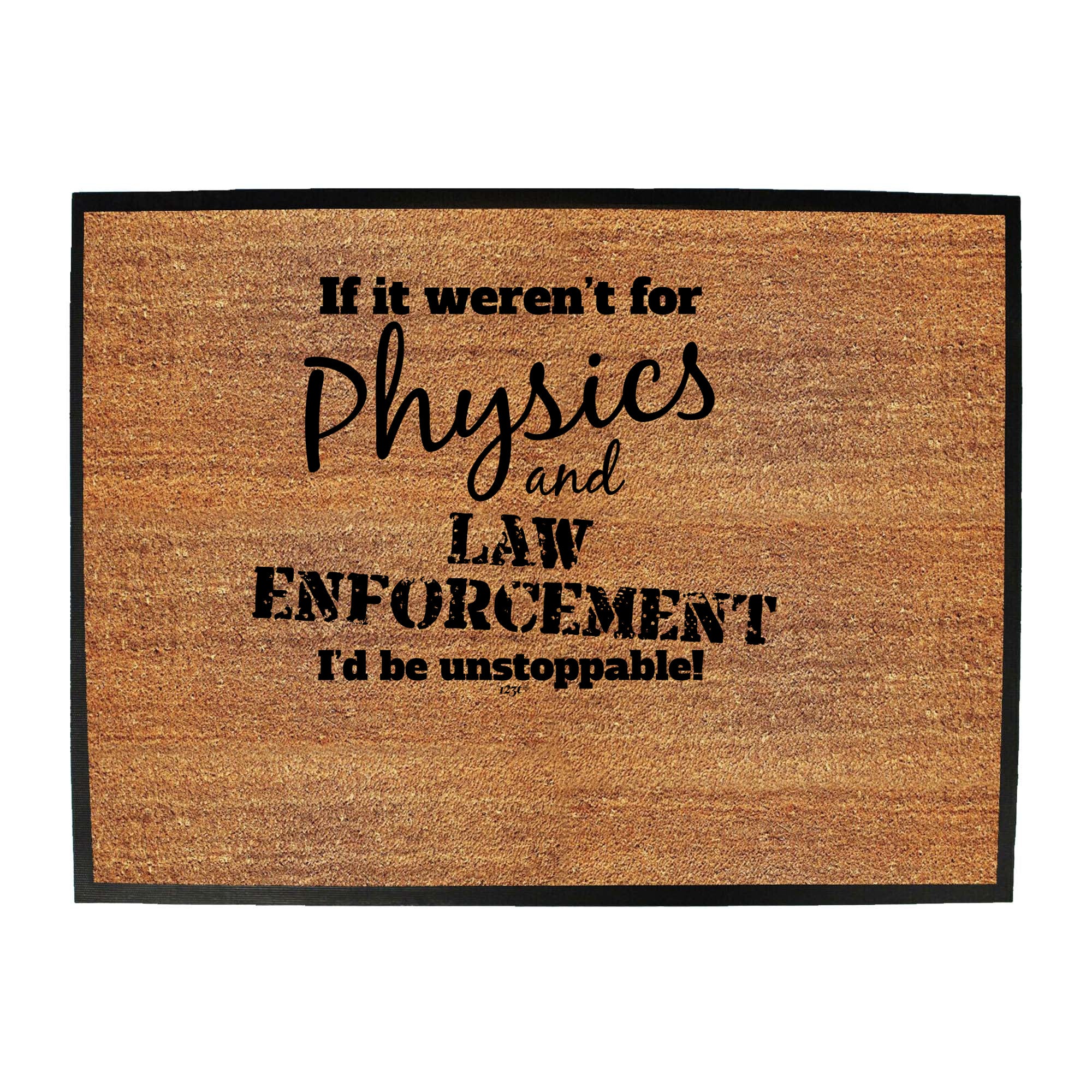 If It Werent For Physics And Law Enforcemnet - Funny Novelty Doormat