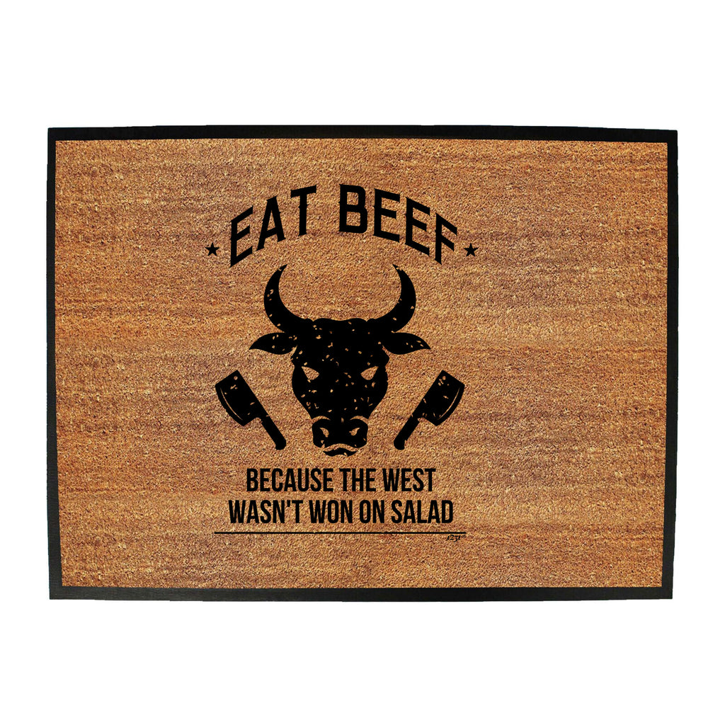 Eat Beef Because The West Wasnt Won On Salad - Funny Novelty Doormat