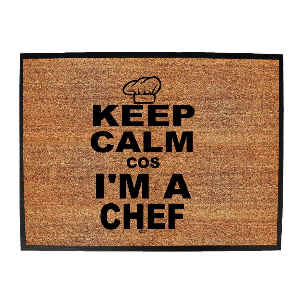 Keep Calm Cos Im A Chef - Funny Novelty Doormat