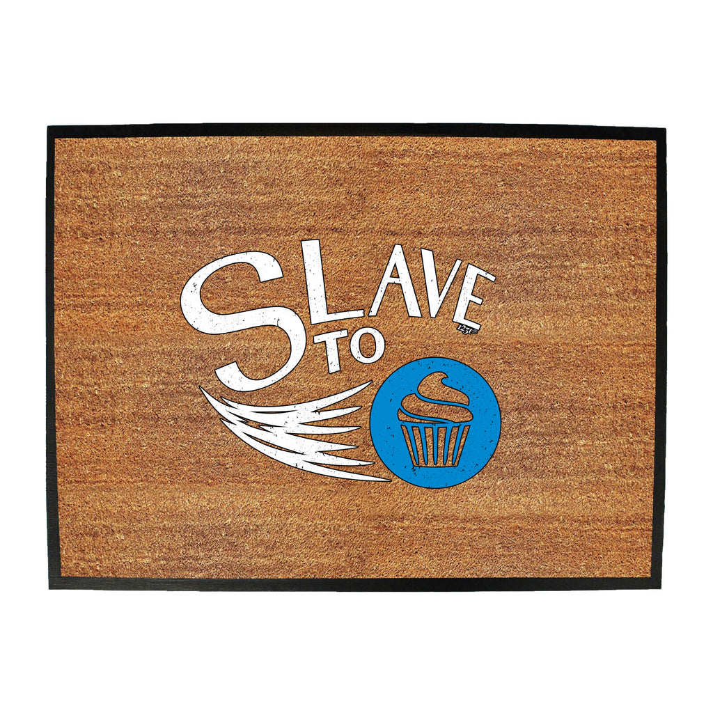 Slave To Cupcakes - Funny Novelty Doormat