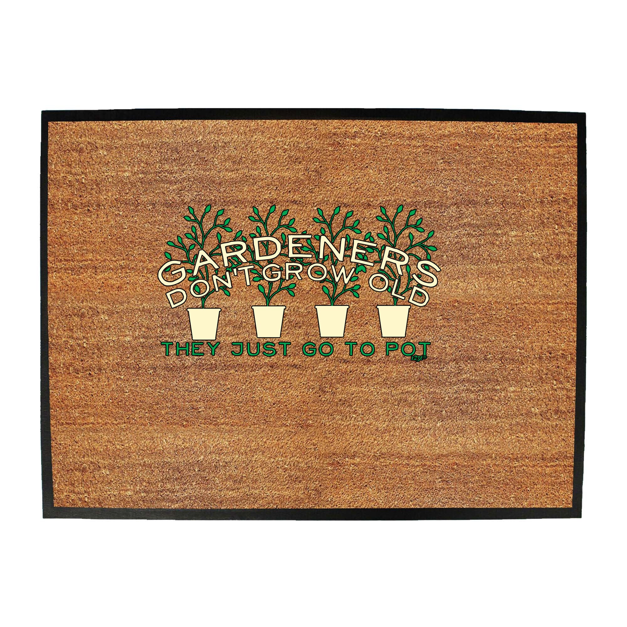 Gardeners Dont Grow Old - Funny Novelty Doormat