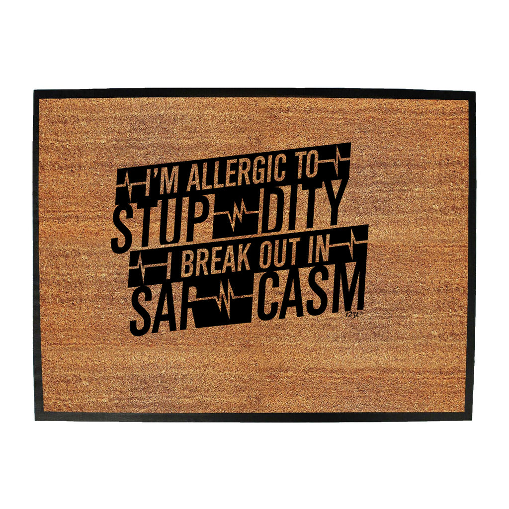 Im Allergic To Stupidity Break Out - Funny Novelty Doormat