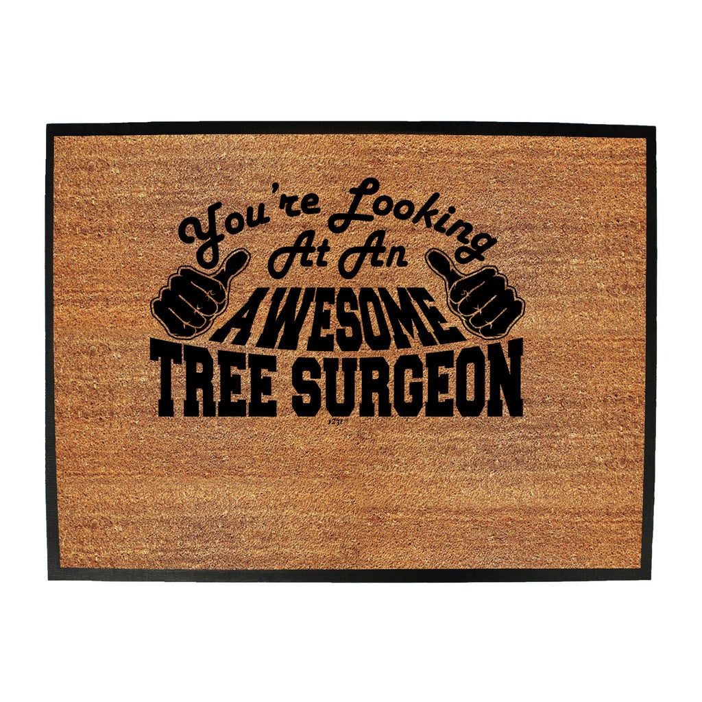Youre Looking At An Awesome Tree Surgeon - Funny Novelty Doormat