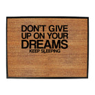 Dont Give Up On Your Dreams - Funny Novelty Doormat