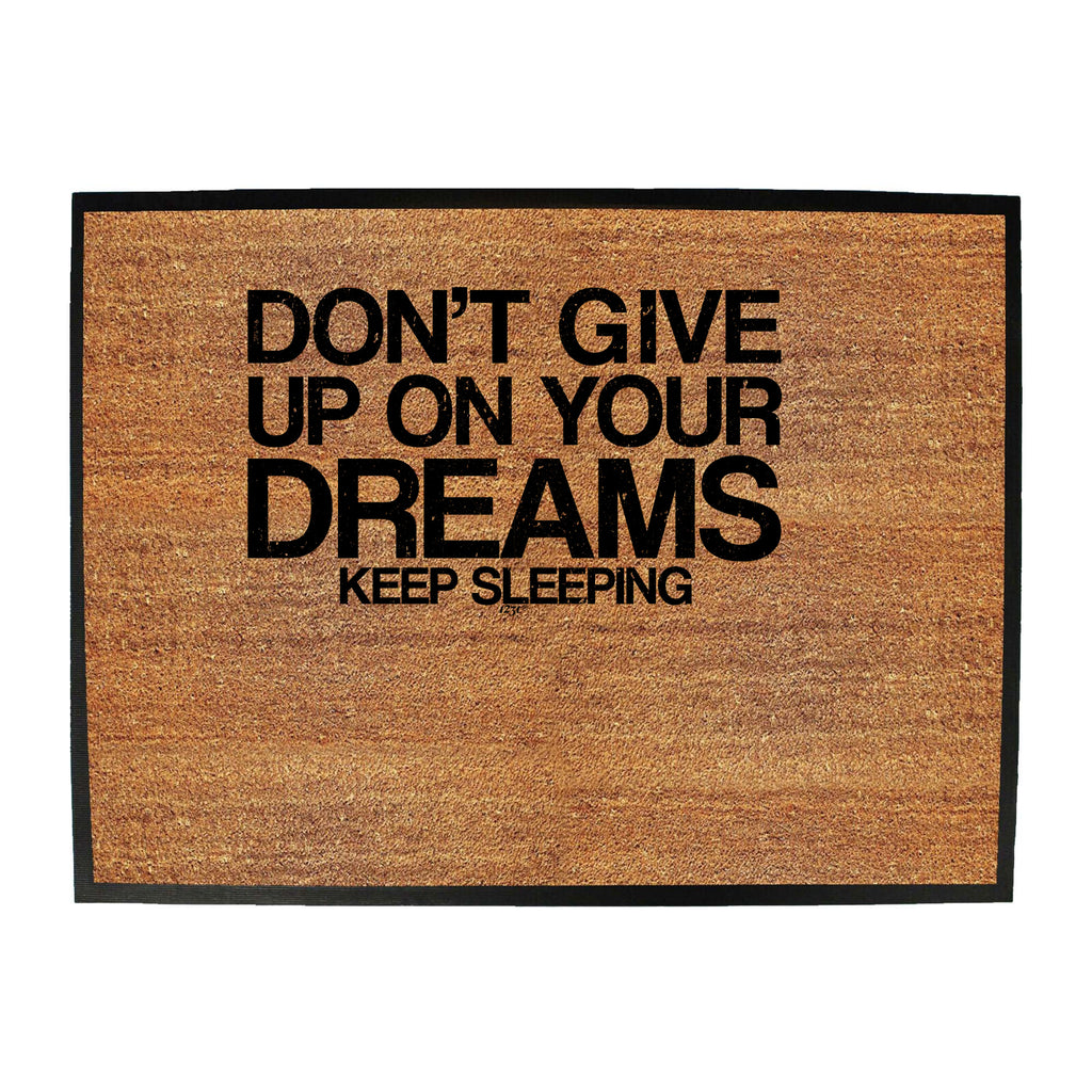 Dont Give Up On Your Dreams - Funny Novelty Doormat