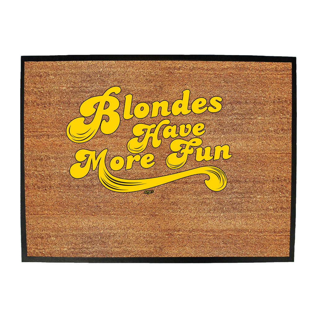 Blondes Have More Fun - Funny Novelty Doormat