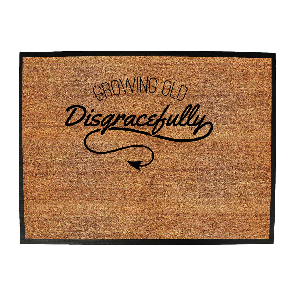 Growing Old Digracefully Age - Funny Novelty Doormat