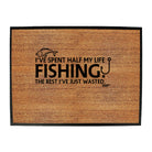 Ive Spent Half My Life Fishing - Funny Novelty Doormat