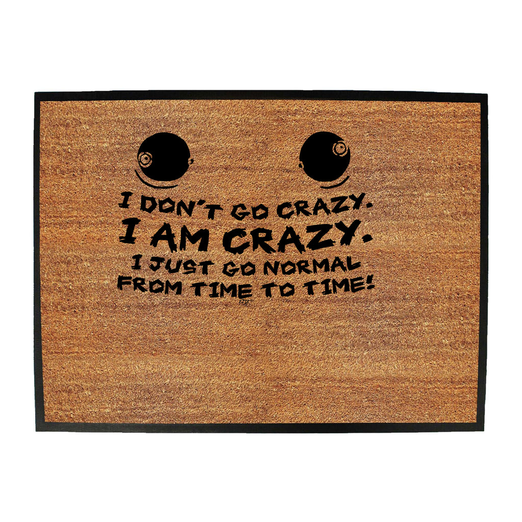 Dont Go Crazy - Funny Novelty Doormat