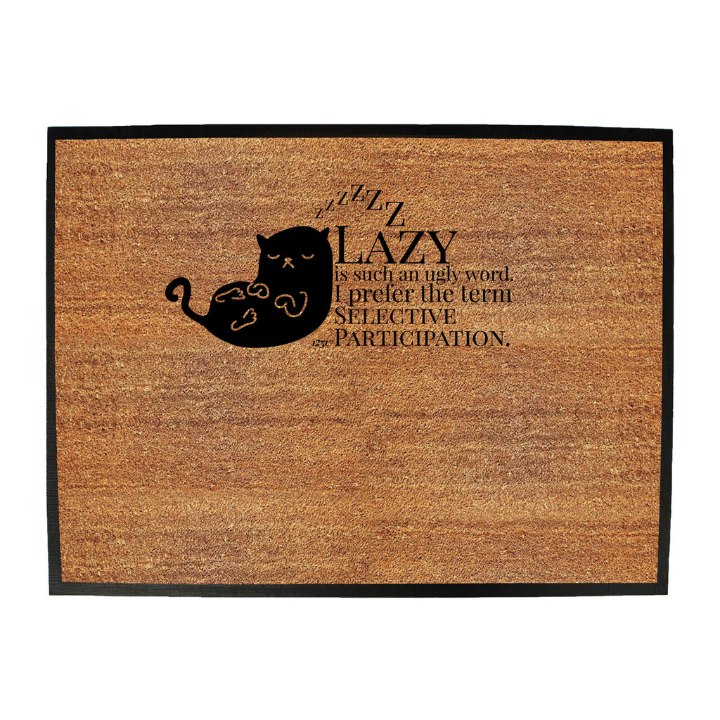 Cat Lazy Is Such An Ugly Word Selective Participation - Funny Novelty Doormat