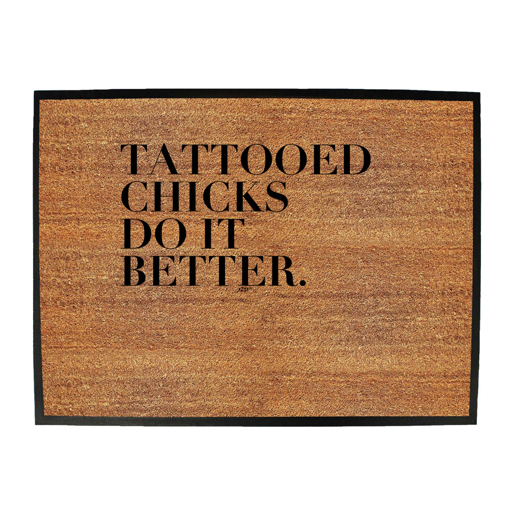 Tattooed Chicks Do It Better - Funny Novelty Doormat