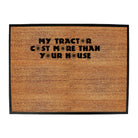 My Tractor Cost More Than Your House - Funny Novelty Doormat
