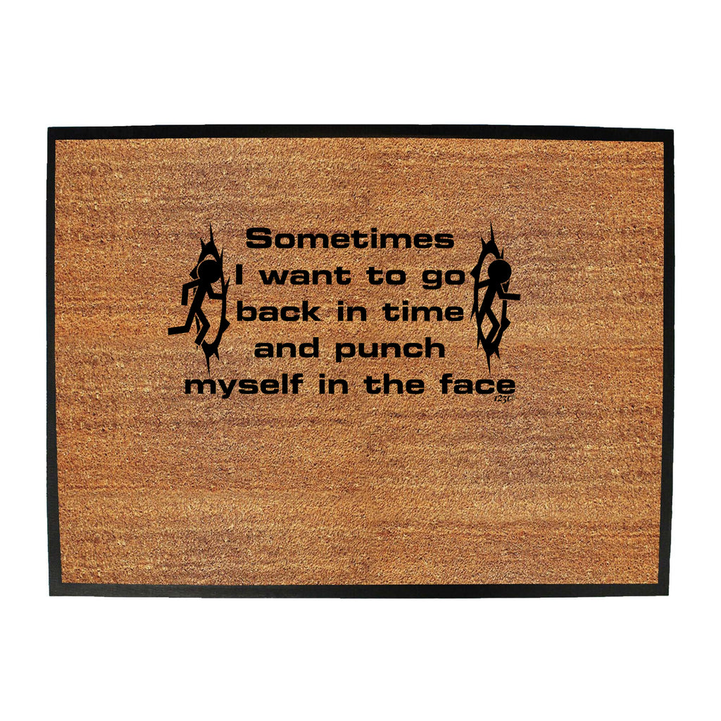 Sometimes Want To Go Back In Time And Punch - Funny Novelty Doormat