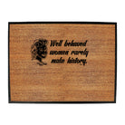 Well Behaved Women Rarely Make History - Funny Novelty Doormat
