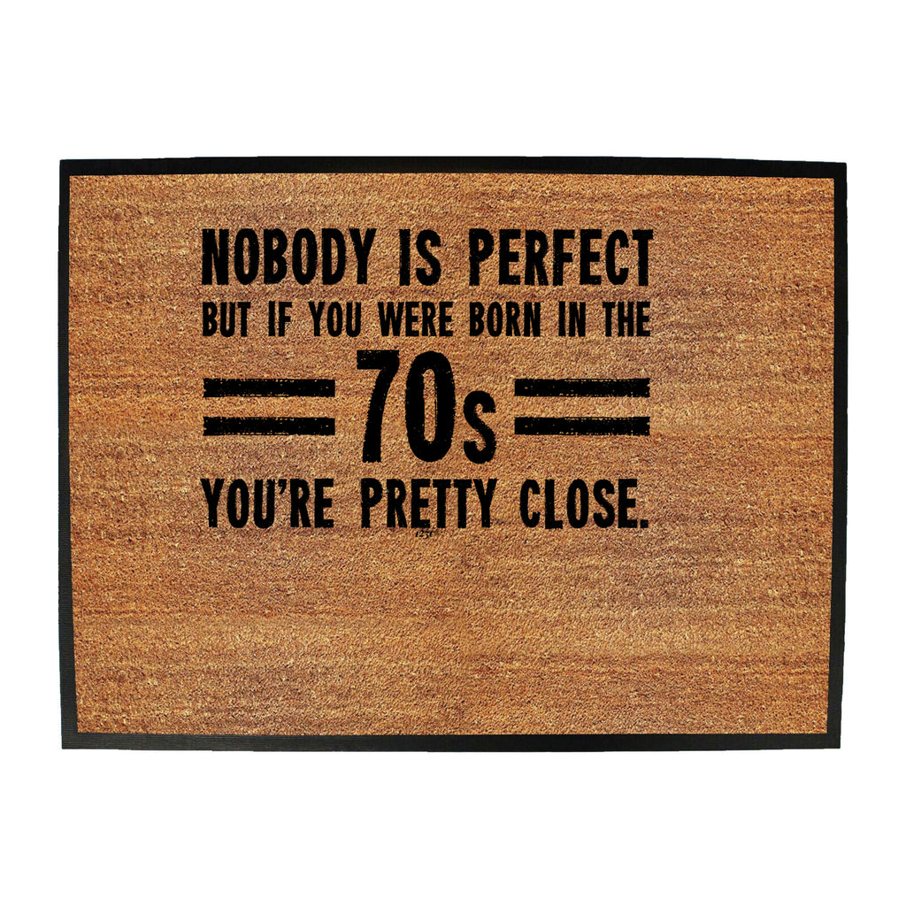 Nobody Is Perfect Born In The 70S - Funny Novelty Doormat