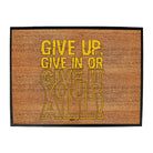 Give Up Give In Or Give It Your All - Funny Novelty Doormat