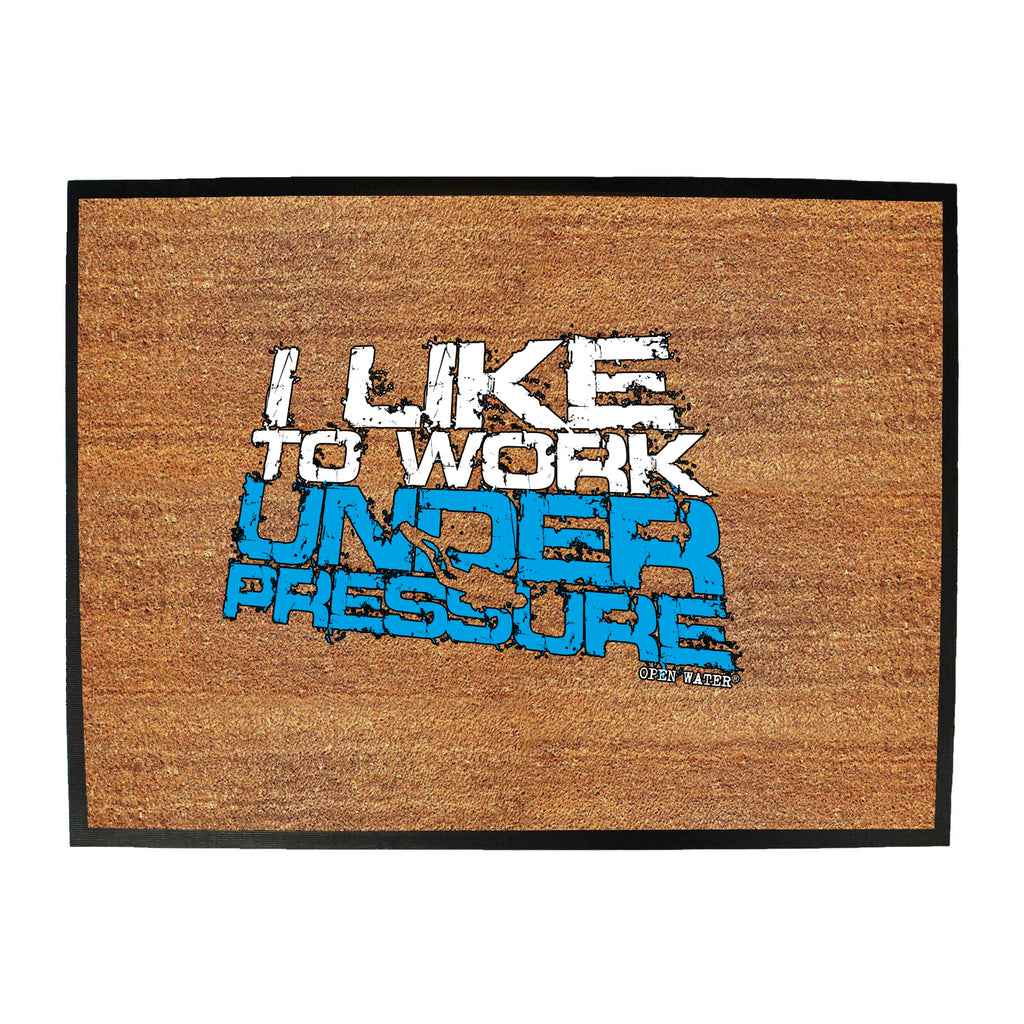 Ow I Like To Work Under Pressure - Funny Novelty Doormat