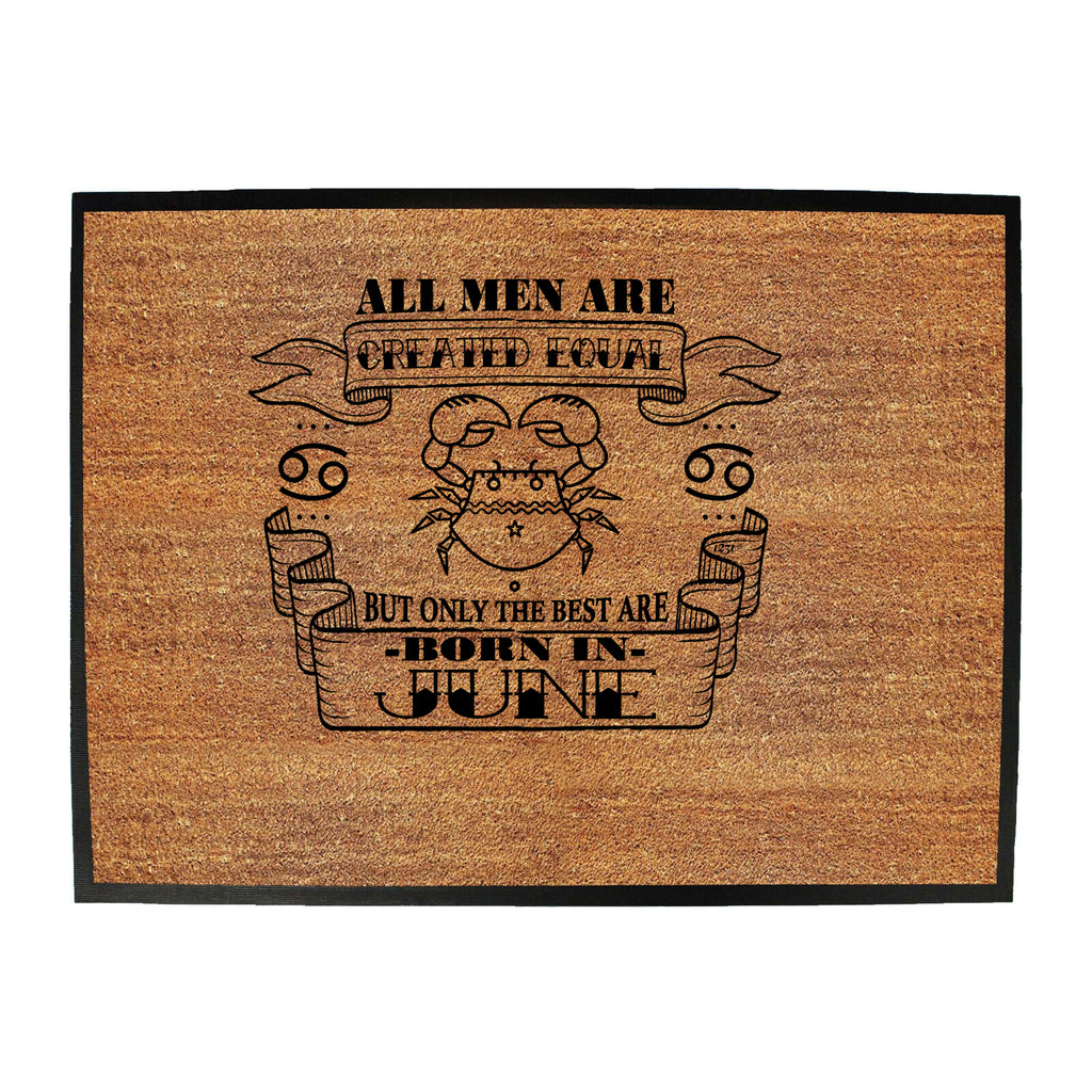 June Cancer Birthday All Men Are Created Equal - Funny Novelty Doormat