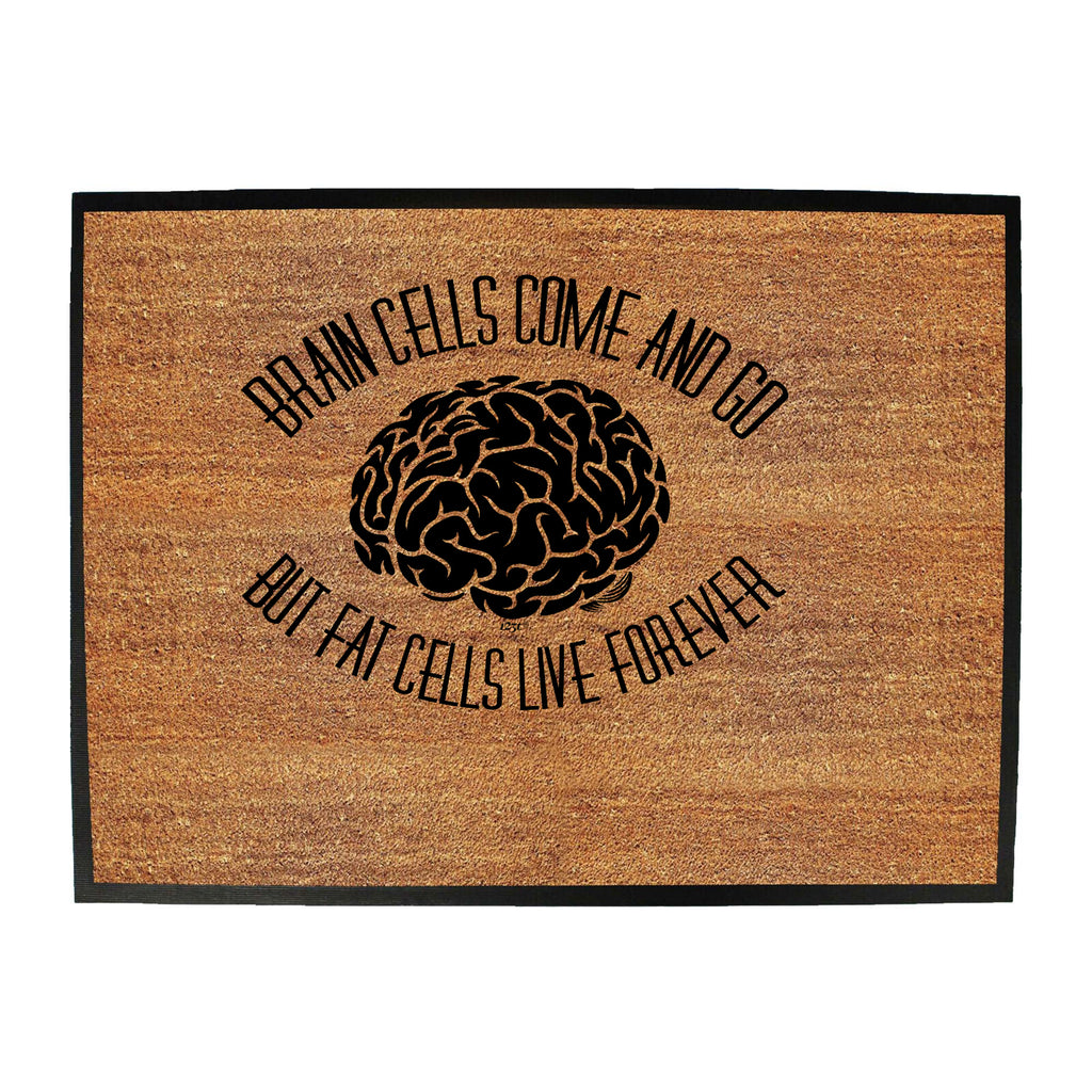 Brain Cells Come And Go But Fat Cells - Funny Novelty Doormat