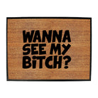 Wanna See My B!Tch - Funny Novelty Doormat