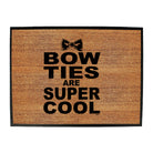 Bow Ties Are Super Cool - Funny Novelty Doormat