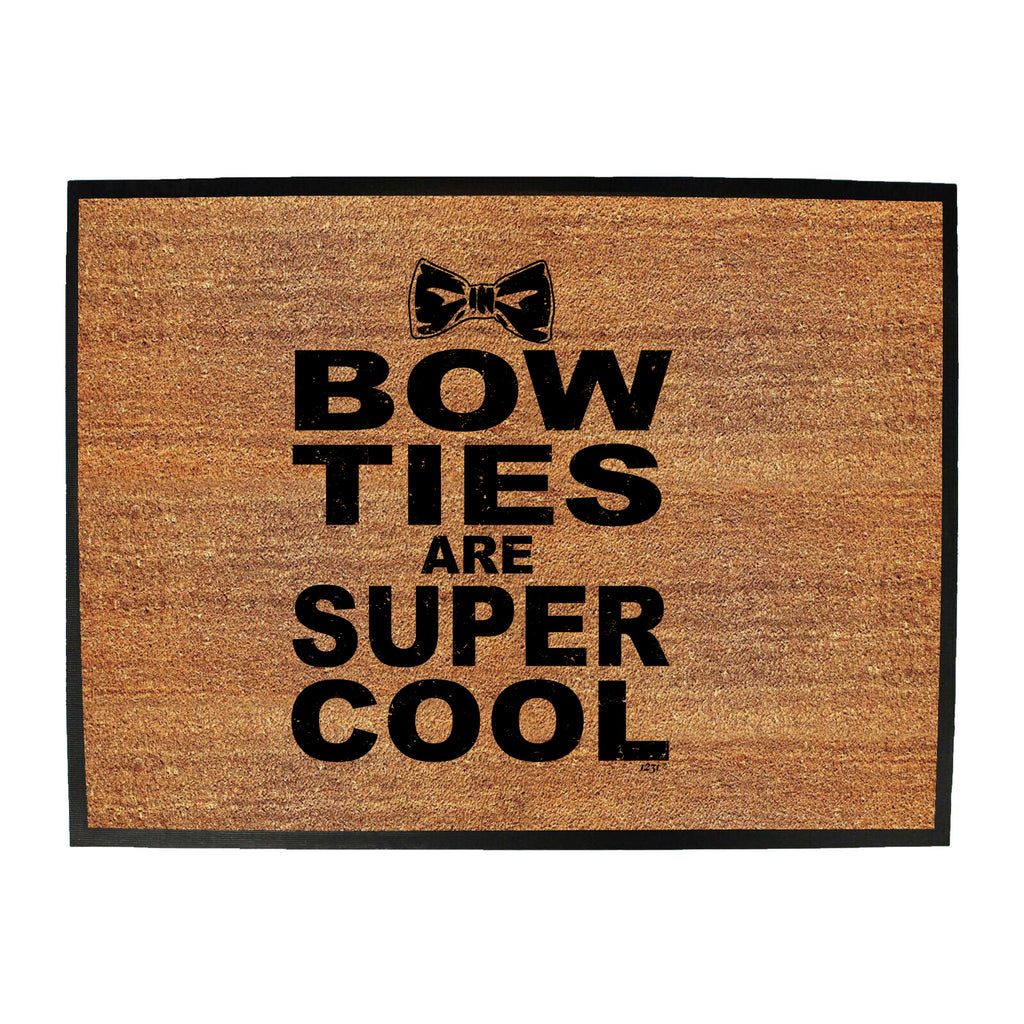 Bow Ties Are Super Cool - Funny Novelty Doormat