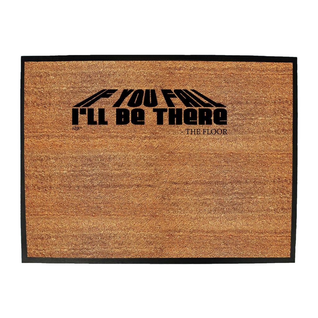 If You Fall Ill Be There The Floor - Funny Novelty Doormat