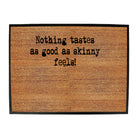 Nothing Tastes As Good As Skinny Feels - Funny Novelty Doormat