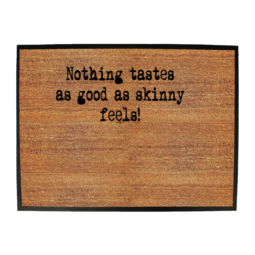 Nothing Tastes As Good As Skinny Feels - Funny Novelty Doormat