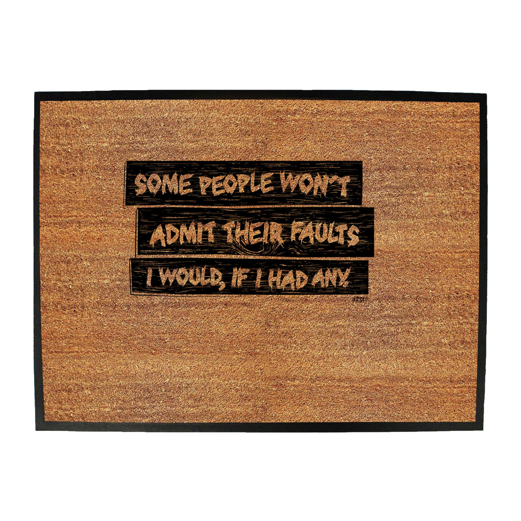 Some People Wont Admit Their Faults - Funny Novelty Doormat
