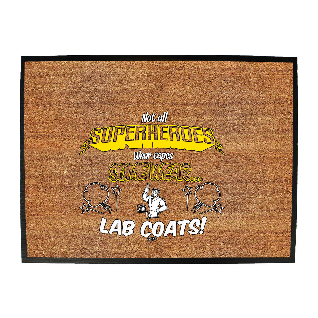 Lab Coats Not All Superheroes Wear Capes - Funny Novelty Doormat
