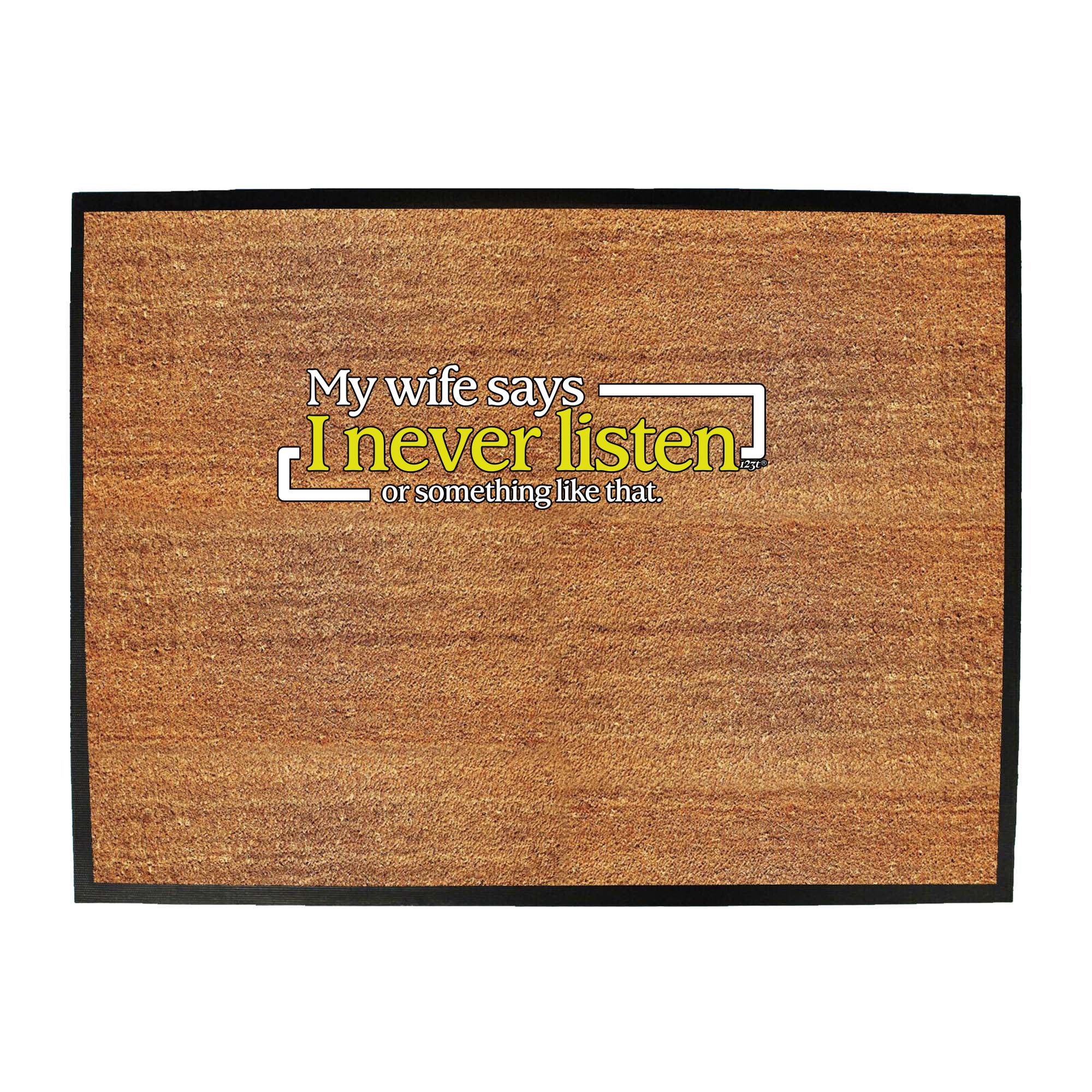 My Wife Says Never Listen Or Something - Funny Novelty Doormat