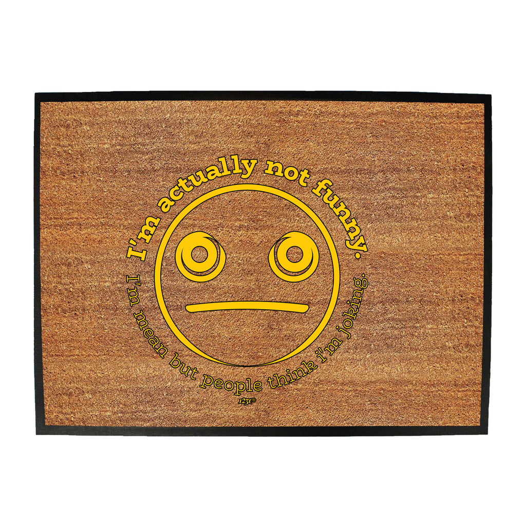 Im Actually Not Funny Im Mean - Funny Novelty Doormat