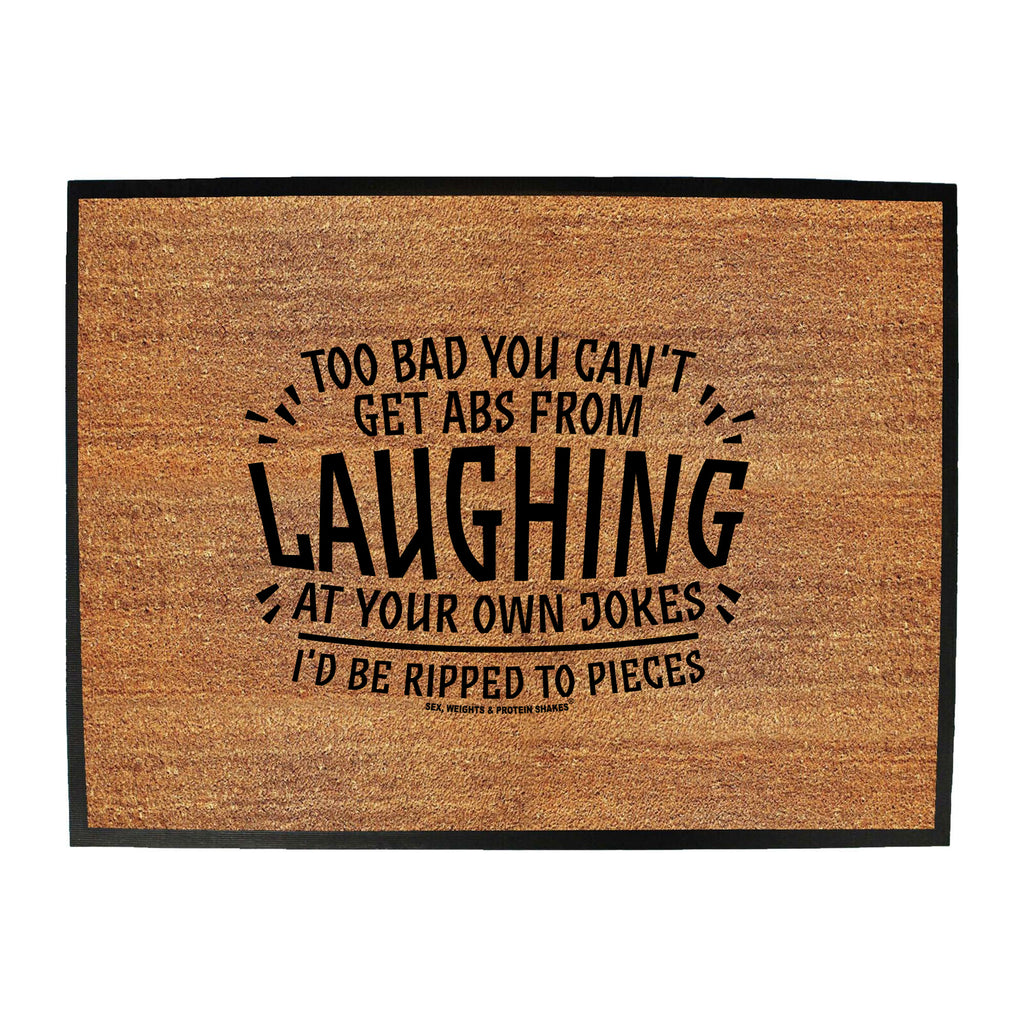 Swps Too Bad You Cant Get Abs From Laughing - Funny Novelty Doormat
